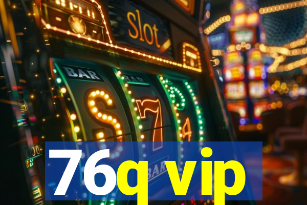 76q vip